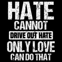 Hate Cannot Drive Out Hate Only Love Can Do That Advocate Flat Bill Trucker Hat