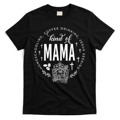 Homeschooling Coffee Drinking Jesus Seeking Kind Of Mama T-Shirt