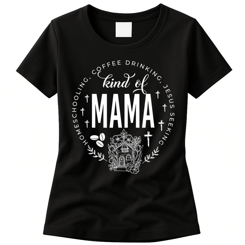 Homeschooling Coffee Drinking Jesus Seeking Kind Of Mama Womens T-Shirt