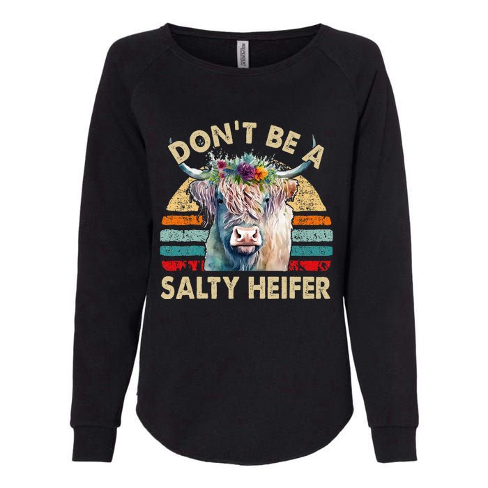 Highland Cow Dont Be Salty Heifer Farm Mom Womens California Wash Sweatshirt