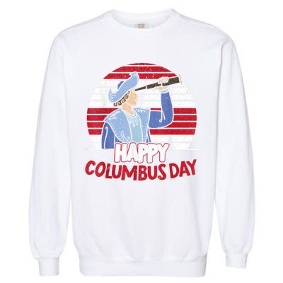 Happy Columbus Day Christopher Columbus Italian Navigator TShirt Garment-Dyed Sweatshirt