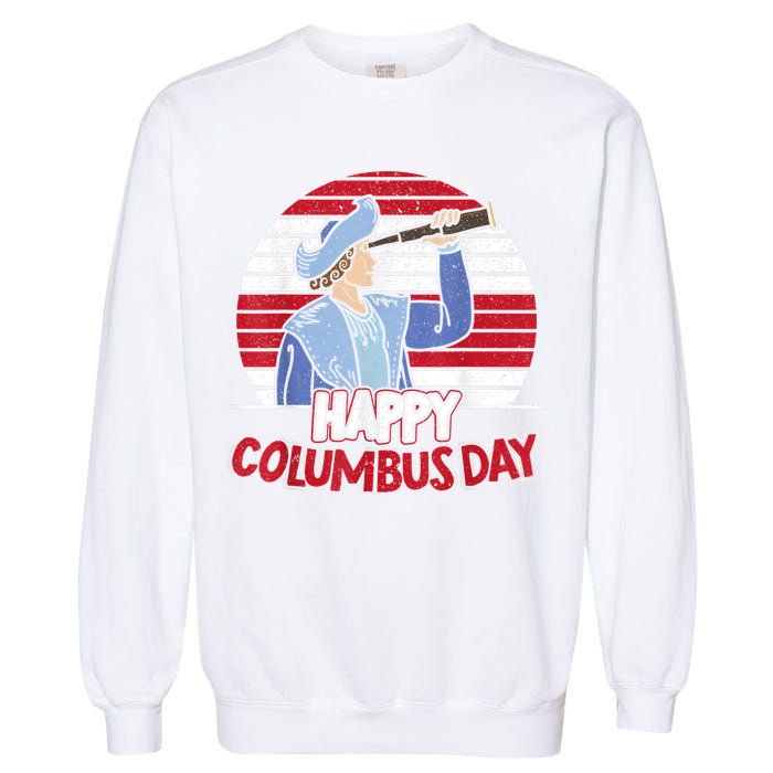 Happy Columbus Day Christopher Columbus Italian Navigator TShirt Garment-Dyed Sweatshirt