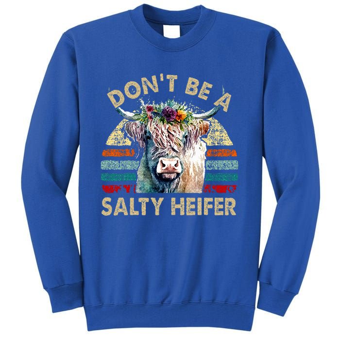 Highland Cowshirt Dont Be Salty Heifer Tall Sweatshirt