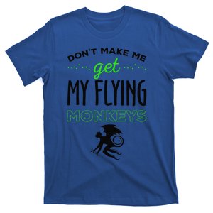 Halloween Costume Dont Make Me Get My Flying Monkeys T-Shirt