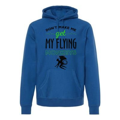 Halloween Costume Dont Make Me Get My Flying Monkeys Premium Hoodie