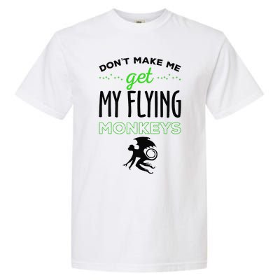 Halloween Costume Dont Make Me Get My Flying Monkeys Garment-Dyed Heavyweight T-Shirt