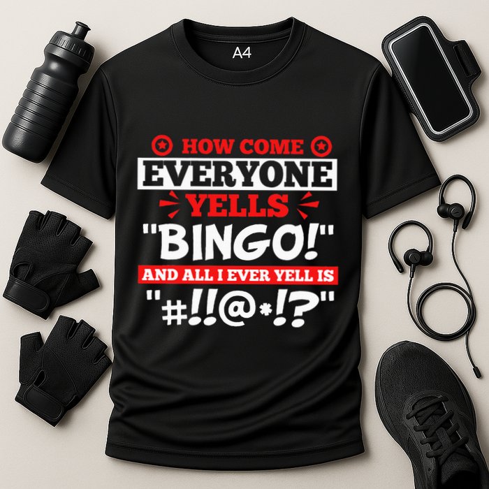 How Come Everyone Yells Bingo Bingo Lover Gambler Gambling Cooling Performance Crew T-Shirt