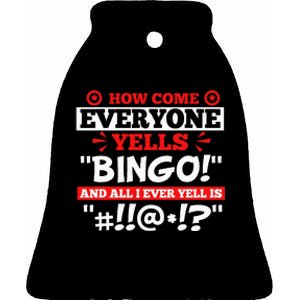 How Come Everyone Yells Bingo Bingo Lover Gambler Gambling Ceramic Bell Ornament