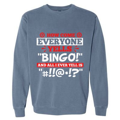 How Come Everyone Yells Bingo Bingo Lover Gambler Gambling Garment-Dyed Sweatshirt