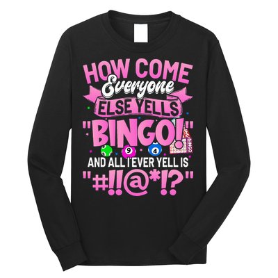 How Come Everyone Else Yells Bingo Funny Lucky Bingo Long Sleeve Shirt