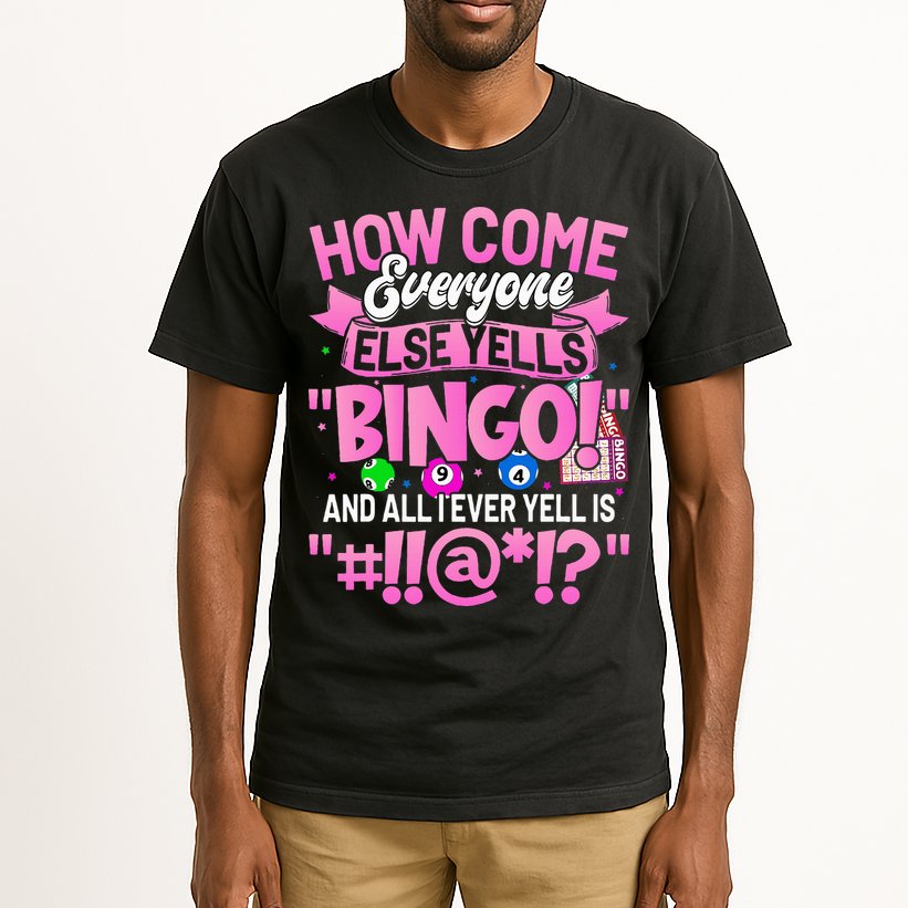 How Come Everyone Else Yells Bingo Funny Lucky Bingo Tall T-Shirt