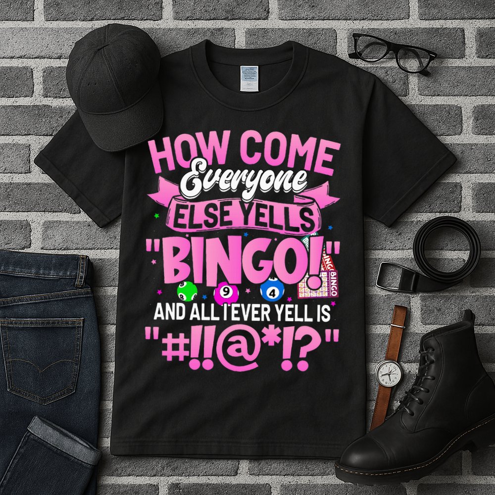 How Come Everyone Else Yells Bingo Funny Lucky Bingo Tall T-Shirt