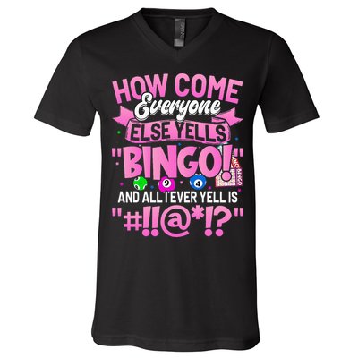 How Come Everyone Else Yells Bingo Funny Lucky Bingo V-Neck T-Shirt