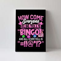 How Come Everyone Else Yells Bingo Funny Lucky Bingo Canvas