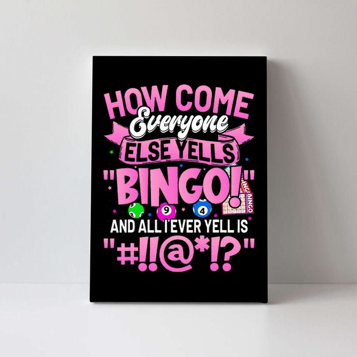 How Come Everyone Else Yells Bingo Funny Lucky Bingo Canvas