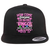 How Come Everyone Else Yells Bingo Funny Lucky Bingo Flat Bill Trucker Hat