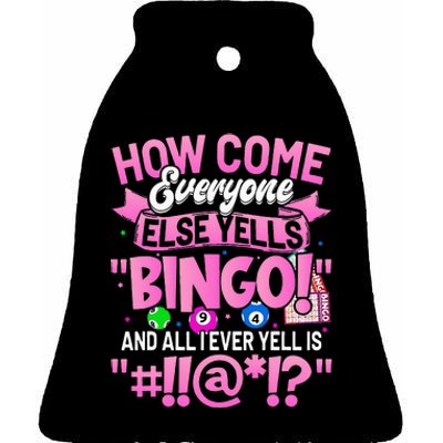 How Come Everyone Else Yells Bingo Funny Lucky Bingo Ceramic Bell Ornament