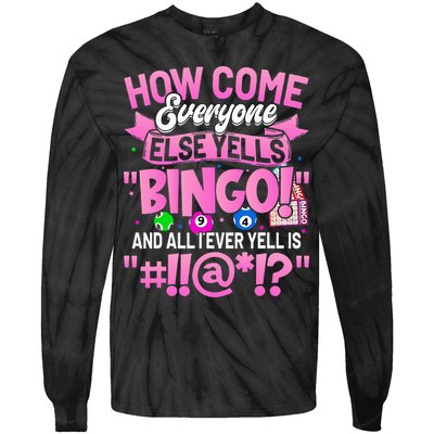 How Come Everyone Else Yells Bingo Funny Lucky Bingo Tie-Dye Long Sleeve Shirt