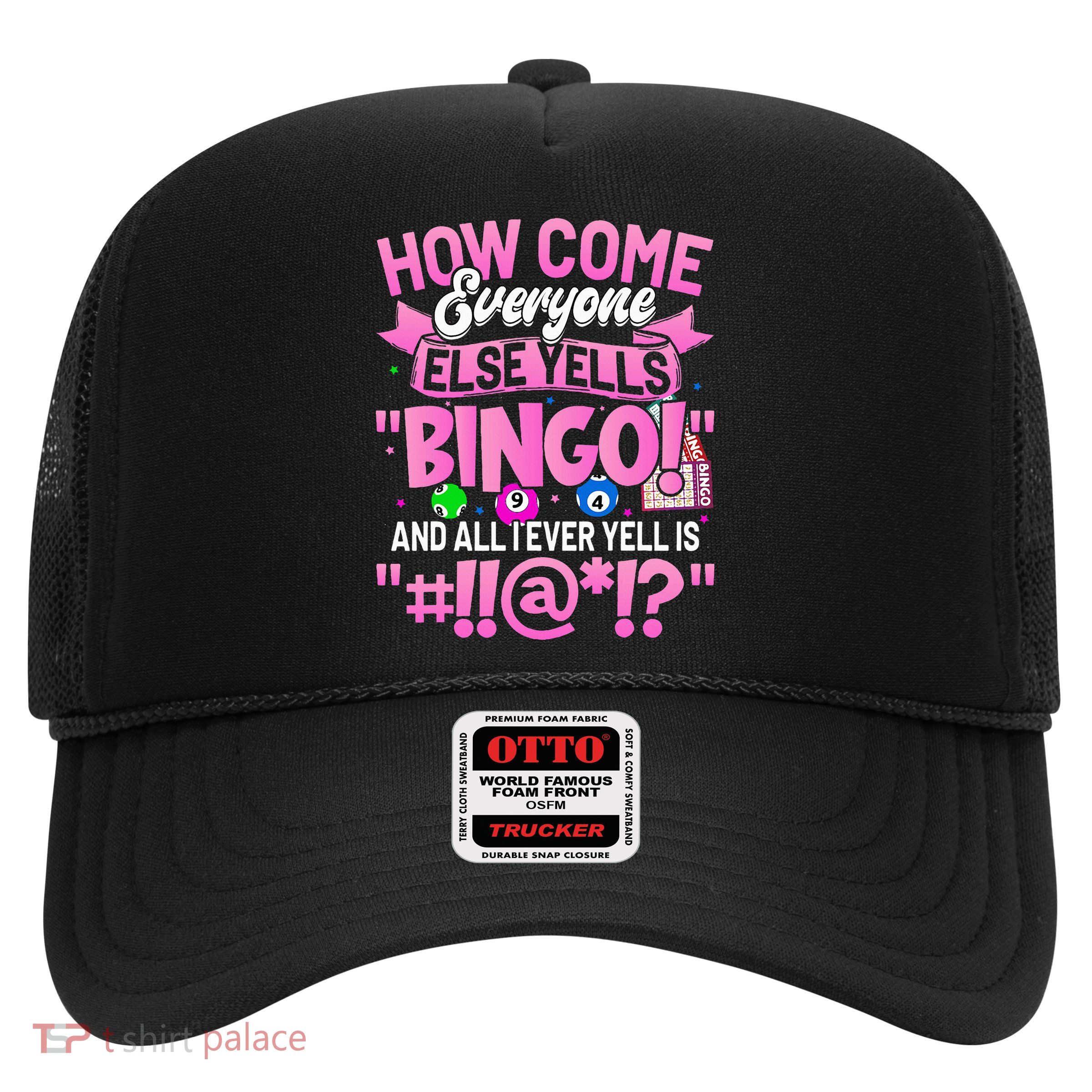 How Come Everyone Else Yells Bingo Funny Lucky Bingo Trucker Hat