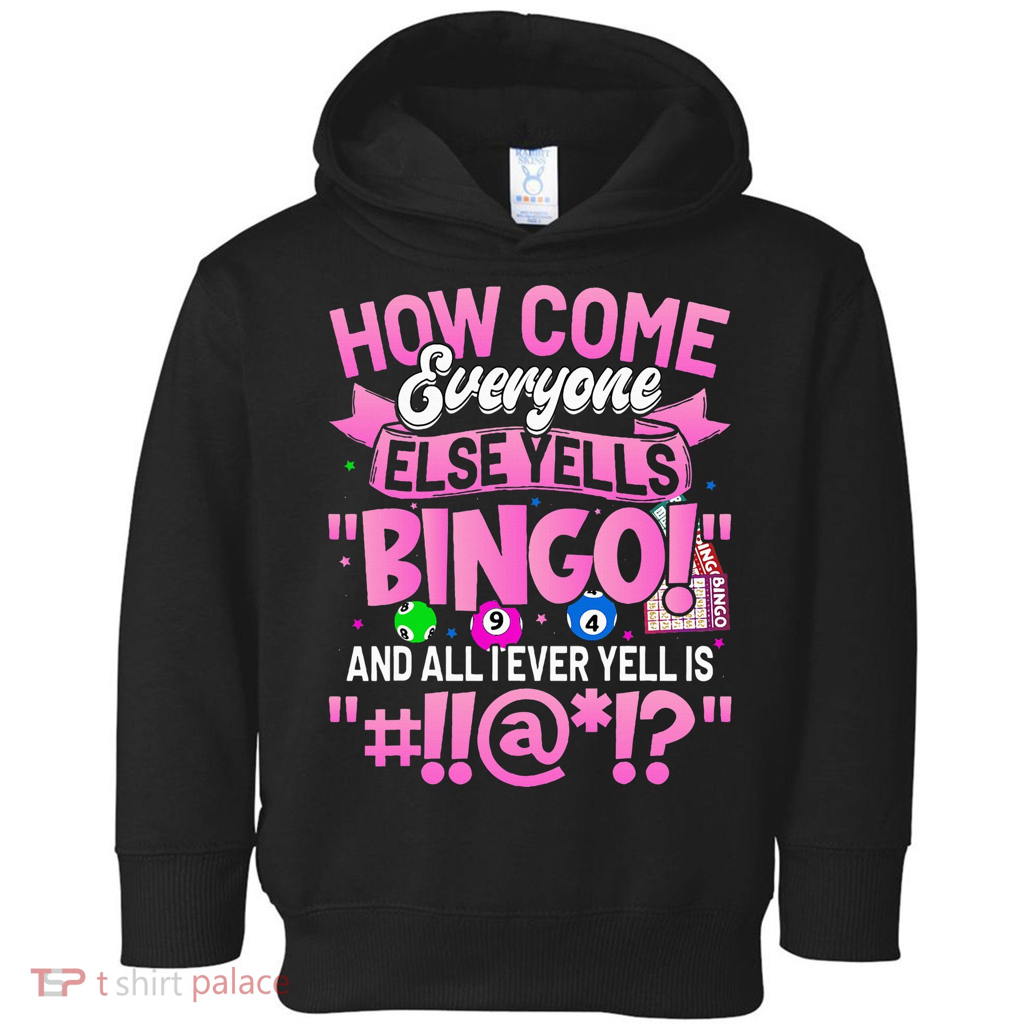 How Come Everyone Else Yells Bingo Funny Lucky Bingo Toddler Hoodie