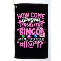 How Come Everyone Else Yells Bingo Funny Lucky Bingo Golf Towel