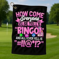 How Come Everyone Else Yells Bingo Funny Lucky Bingo Golf Towel