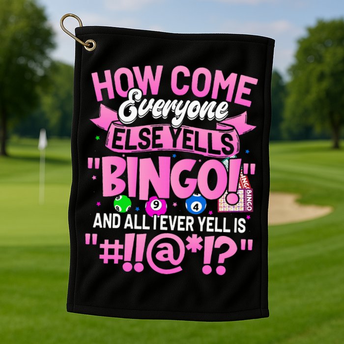 How Come Everyone Else Yells Bingo Funny Lucky Bingo Golf Towel
