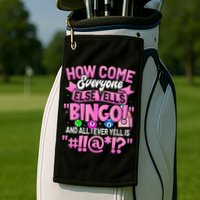 How Come Everyone Else Yells Bingo Funny Lucky Bingo Golf Towel