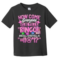 How Come Everyone Else Yells Bingo Funny Lucky Bingo Toddler T-Shirt