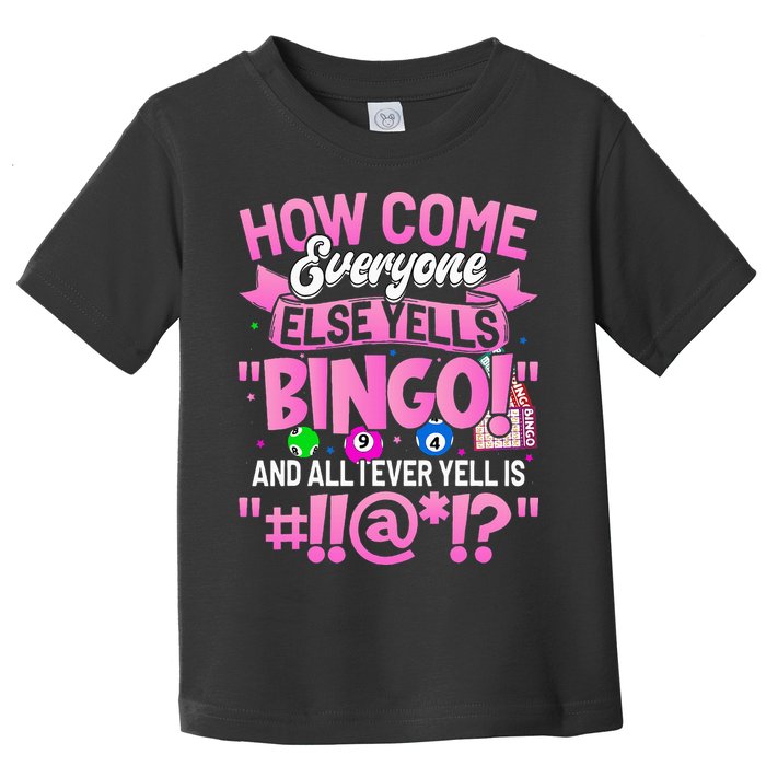 How Come Everyone Else Yells Bingo Funny Lucky Bingo Toddler T-Shirt