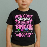 How Come Everyone Else Yells Bingo Funny Lucky Bingo Toddler T-Shirt