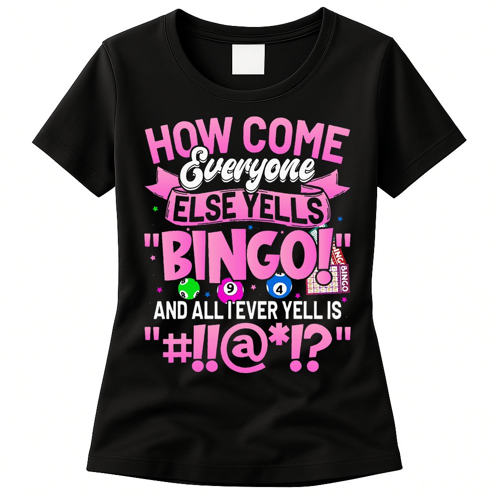 How Come Everyone Else Yells Bingo Funny Lucky Bingo Womens T-Shirt