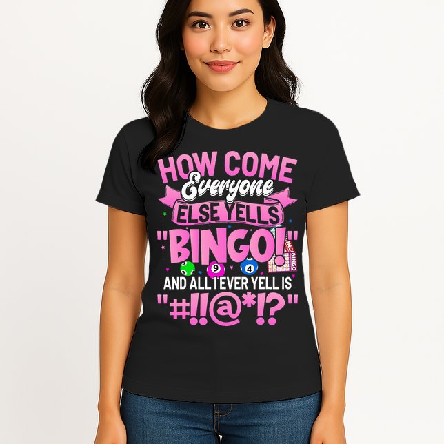 How Come Everyone Else Yells Bingo Funny Lucky Bingo Womens T-Shirt