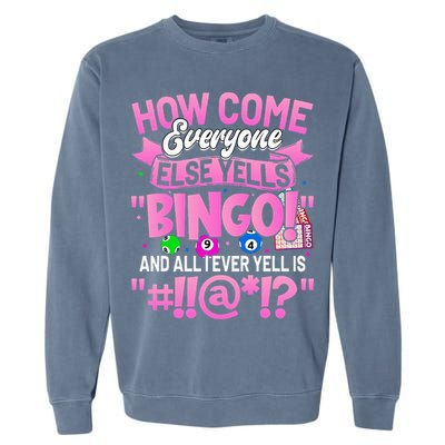 How Come Everyone Else Yells Bingo Funny Lucky Bingo Garment-Dyed Sweatshirt