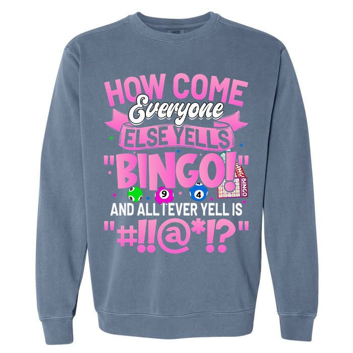 How Come Everyone Else Yells Bingo Funny Lucky Bingo Garment-Dyed Sweatshirt