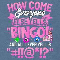 How Come Everyone Else Yells Bingo Funny Lucky Bingo Garment-Dyed Sweatshirt