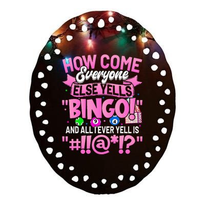 How Come Everyone Else Yells Bingo Funny Lucky Bingo Ceramic Oval Ornament