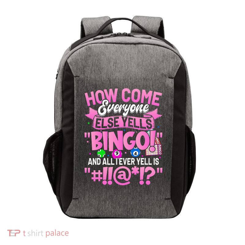 How Come Everyone Else Yells Bingo Funny Lucky Bingo Vector Backpack