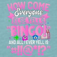 How Come Everyone Else Yells Bingo Funny Lucky Bingo Sueded Cloud Jersey T-Shirt