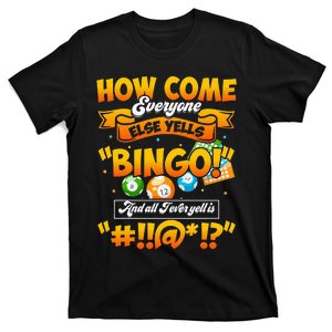 How Come Everyone Else Yells Bingo Lucky Bingo Quote T-Shirt