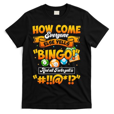 How Come Everyone Else Yells Bingo Lucky Bingo Quote T-Shirt