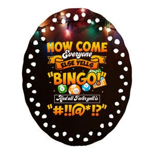 How Come Everyone Else Yells Bingo Lucky Bingo Quote Ceramic Oval Ornament