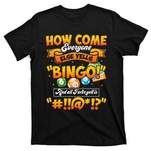 How Come Everyone Else Yells Bingo Lucky Bingo Quote T-Shirt