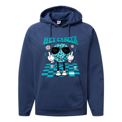 Hey Cancer Funny Ovarian Cancer Awareness Teal Ribbon Ovarian Cancer Performance Fleece Hoodie