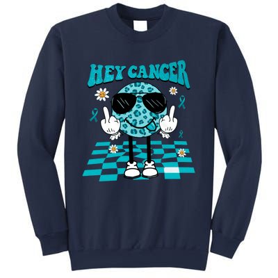 Hey Cancer Funny Ovarian Cancer Awareness Teal Ribbon Ovarian Cancer Sweatshirt