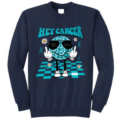 Hey Cancer Funny Ovarian Cancer Awareness Teal Ribbon Ovarian Cancer Tall Sweatshirt