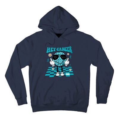 Hey Cancer Funny Ovarian Cancer Awareness Teal Ribbon Ovarian Cancer Tall Hoodie