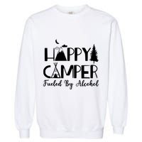 Happy Camper Fueled By Alcohol Camping Drinking Party Garment-Dyed Sweatshirt
