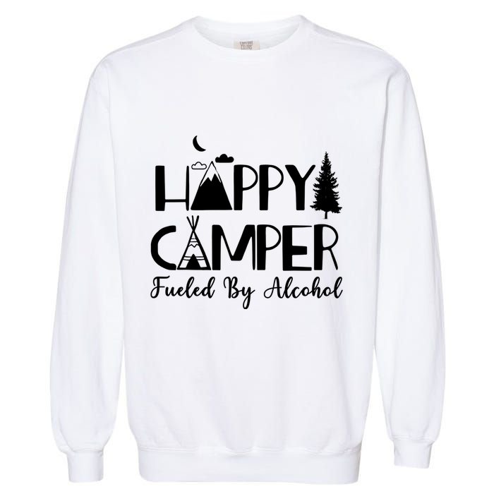 Happy Camper Fueled By Alcohol Camping Drinking Party Garment-Dyed Sweatshirt