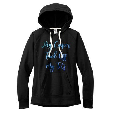 Hey Cancer Fuck Off My Tits Fuck Cancer Breast Cancer Meaningful Gift Women's Fleece Hoodie